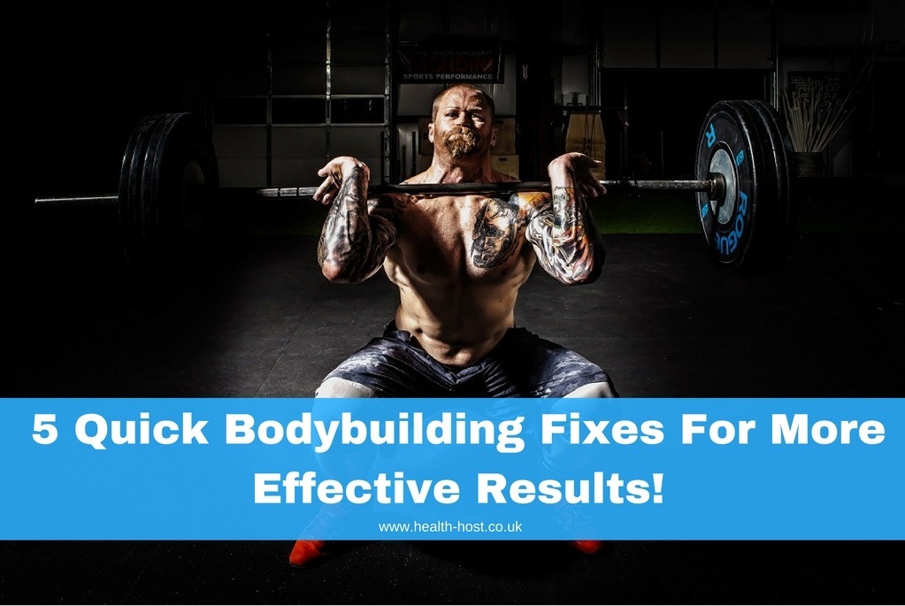 5 Quick Bodybuilding Fixes For More Effective Results!